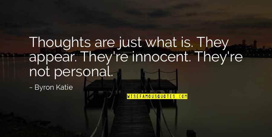 Blassreiter Joseph Quotes By Byron Katie: Thoughts are just what is. They appear. They're