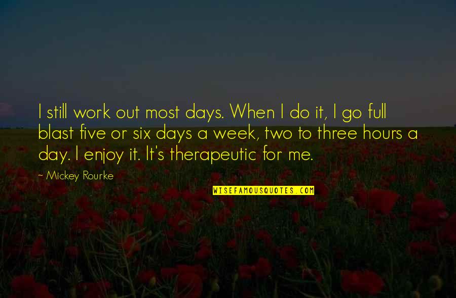 Blast Day Quotes By Mickey Rourke: I still work out most days. When I