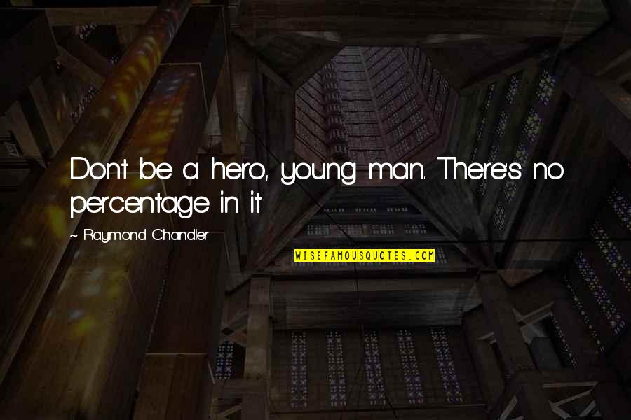 Blast From The Past Manners Quote Quotes By Raymond Chandler: Don't be a hero, young man. There's no Blast From The Past Manners Quote Quotes By Raymond Chandler: Don't be a hero, young man. There's no