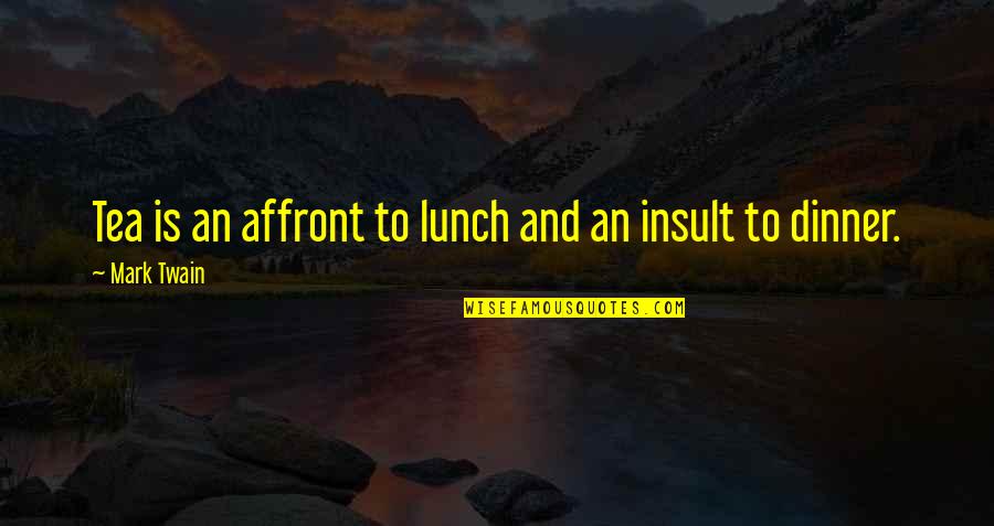 Blast No Tempest Quotes By Mark Twain: Tea is an affront to lunch and an