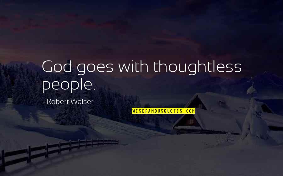 Blast No Tempest Quotes By Robert Walser: God goes with thoughtless people.