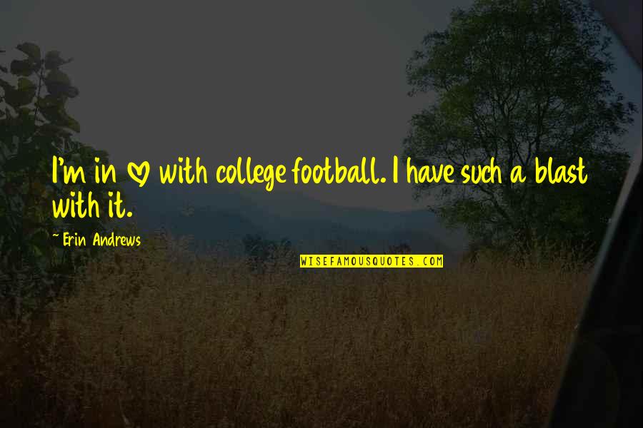 Blast Off Quotes By Erin Andrews: I'm in love with college football. I have