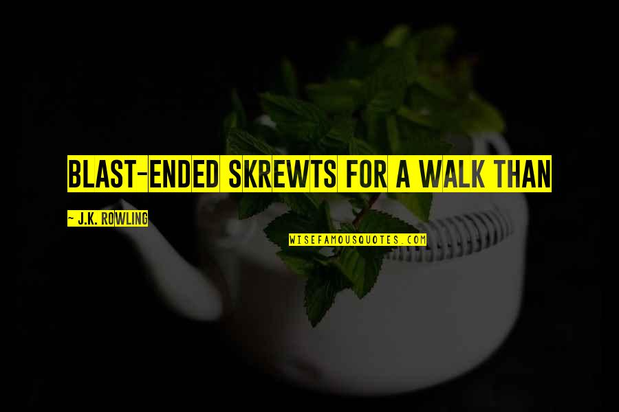 Blast Off Quotes By J.K. Rowling: Blast-Ended Skrewts for a walk than