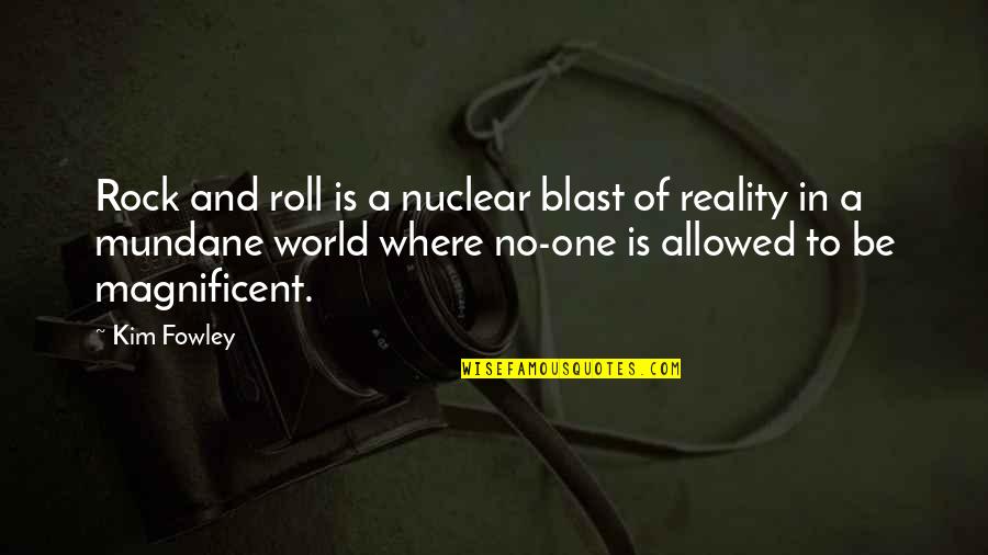 Blast Off Quotes By Kim Fowley: Rock and roll is a nuclear blast of