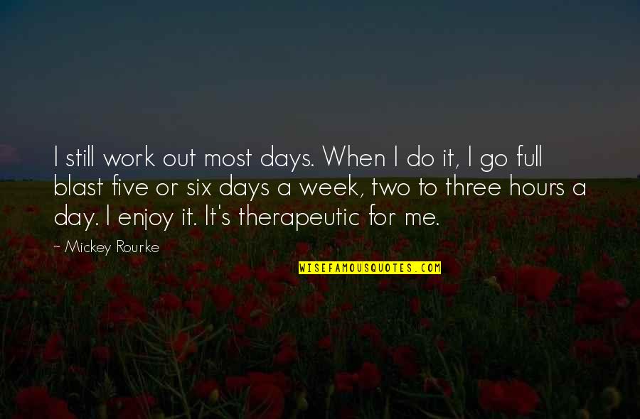 Blast Off Quotes By Mickey Rourke: I still work out most days. When I