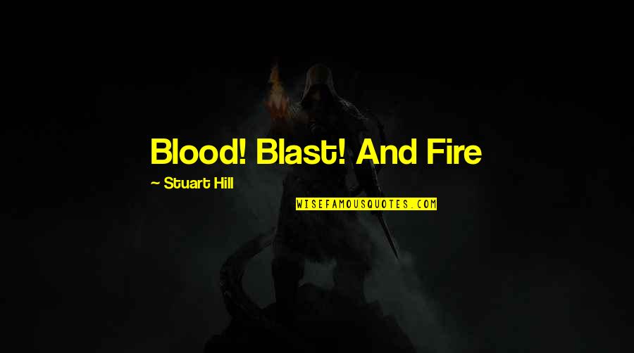 Blast Off Quotes By Stuart Hill: Blood! Blast! And Fire