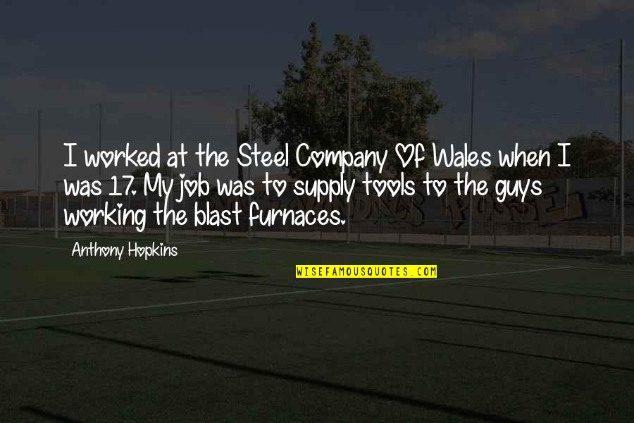 Blast Quotes By Anthony Hopkins: I worked at the Steel Company Of Wales