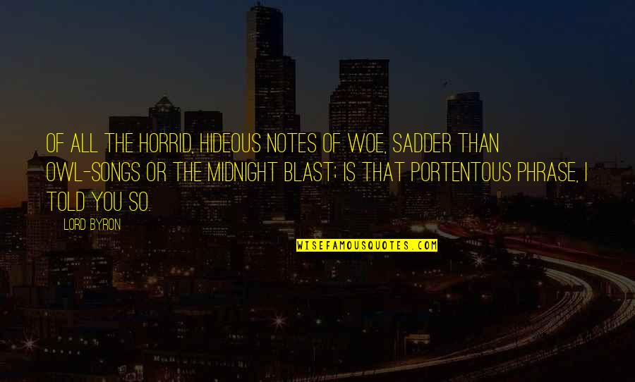 Blast Quotes By Lord Byron: Of all the horrid, hideous notes of woe,
