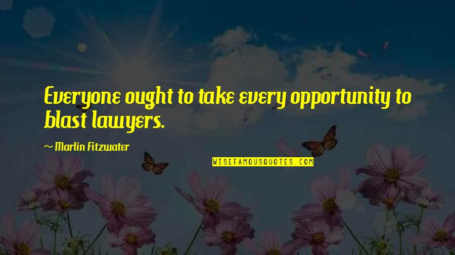 Blast Quotes By Marlin Fitzwater: Everyone ought to take every opportunity to blast
