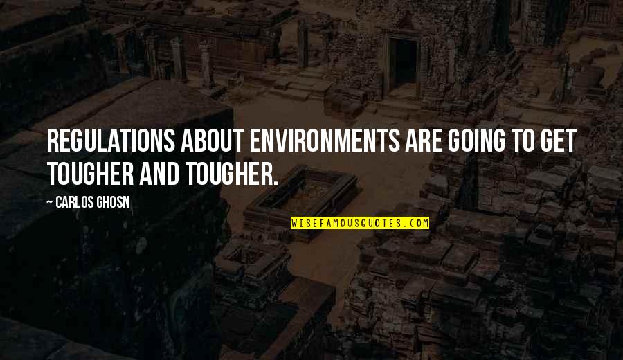 Blaster Bates Quotes By Carlos Ghosn: Regulations about environments are going to get tougher