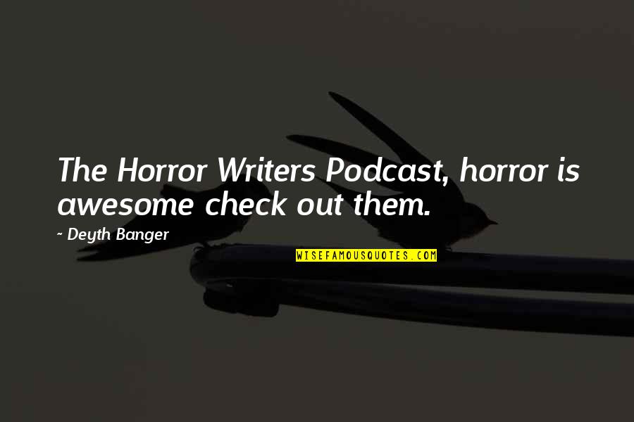 Blaster Bates Quotes By Deyth Banger: The Horror Writers Podcast, horror is awesome check