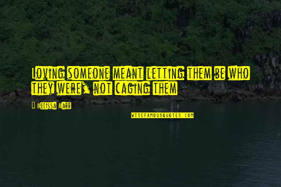 Blaster Bates Quotes By Melissa Marr: Loving someone meant letting them be who they