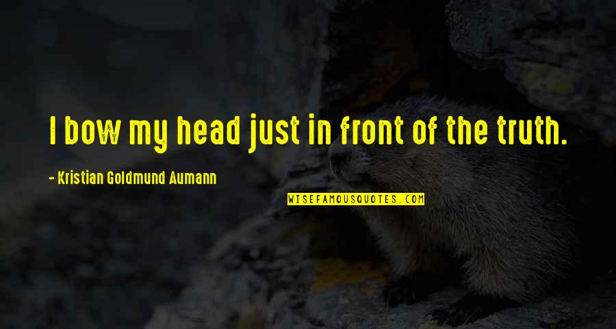 Blaster Quotes By Kristian Goldmund Aumann: I bow my head just in front of Blaster Quotes By Kristian Goldmund Aumann: I bow my head just in front of