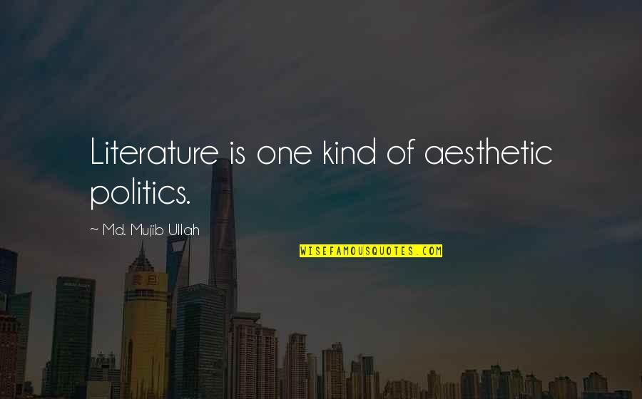 Blaster Quotes By Md. Mujib Ullah: Literature is one kind of aesthetic politics. Blaster Quotes By Md. Mujib Ullah: Literature is one kind of aesthetic politics.