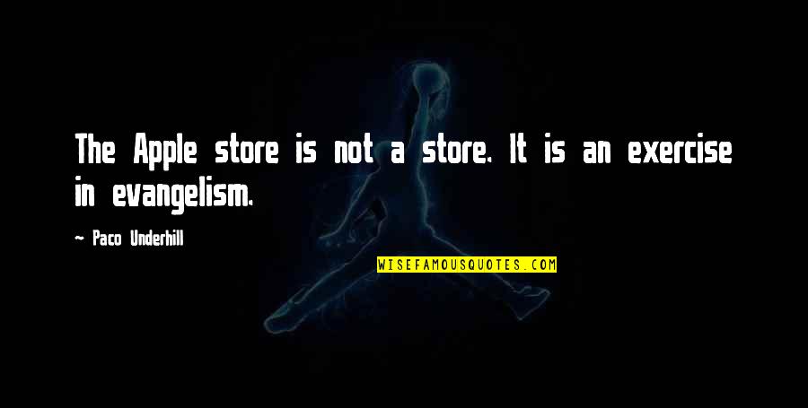 Blasters Quotes By Paco Underhill: The Apple store is not a store. It