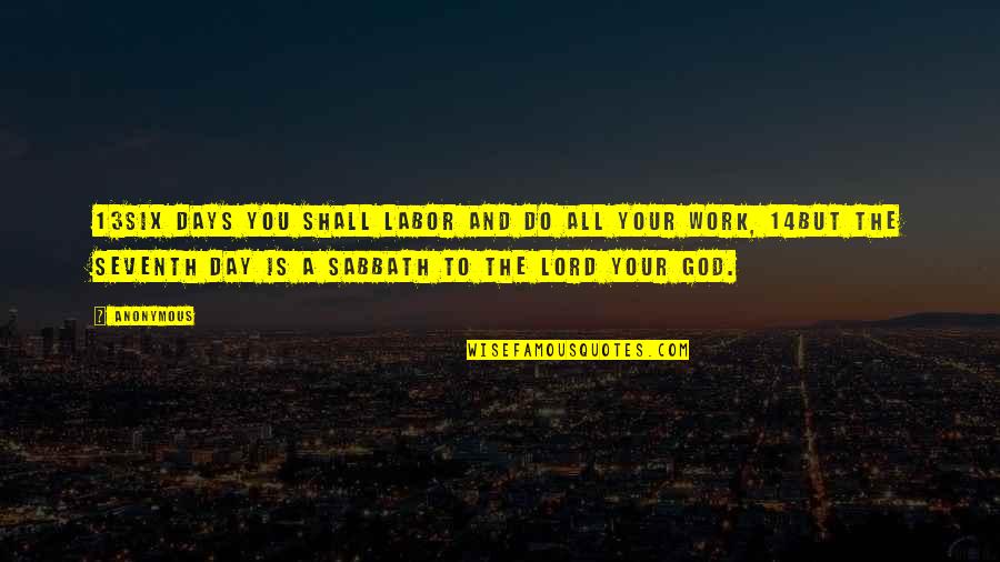 Blasterzonehd Quotes By Anonymous: 13Six days you shall labor and do all Blasterzonehd Quotes By Anonymous: 13Six days you shall labor and do all