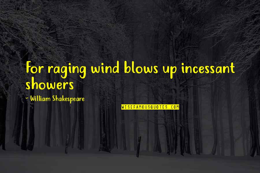 Blastes Quotes By William Shakespeare: For raging wind blows up incessant showers