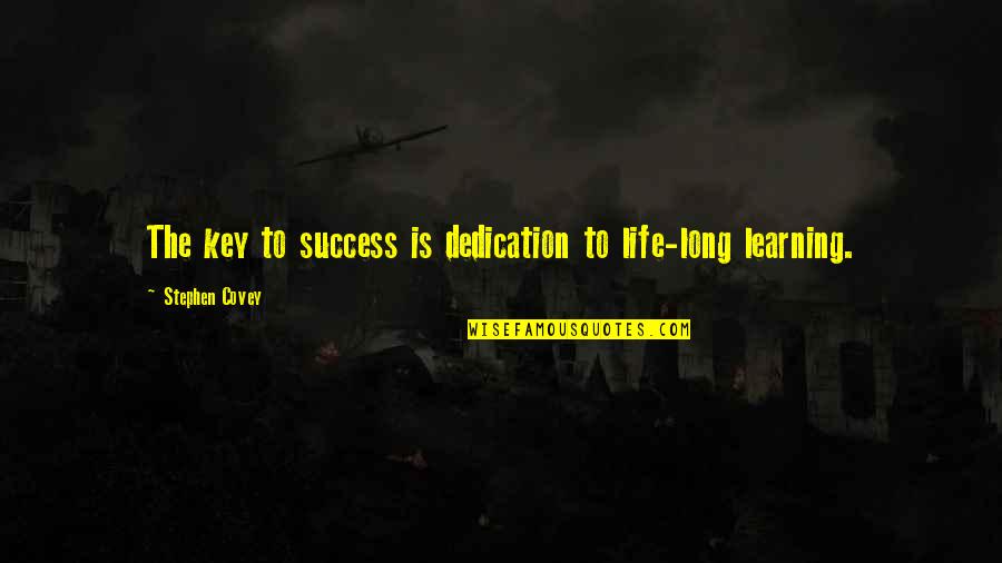 Blasting Attitude Quotes By Stephen Covey: The key to success is dedication to life-long
