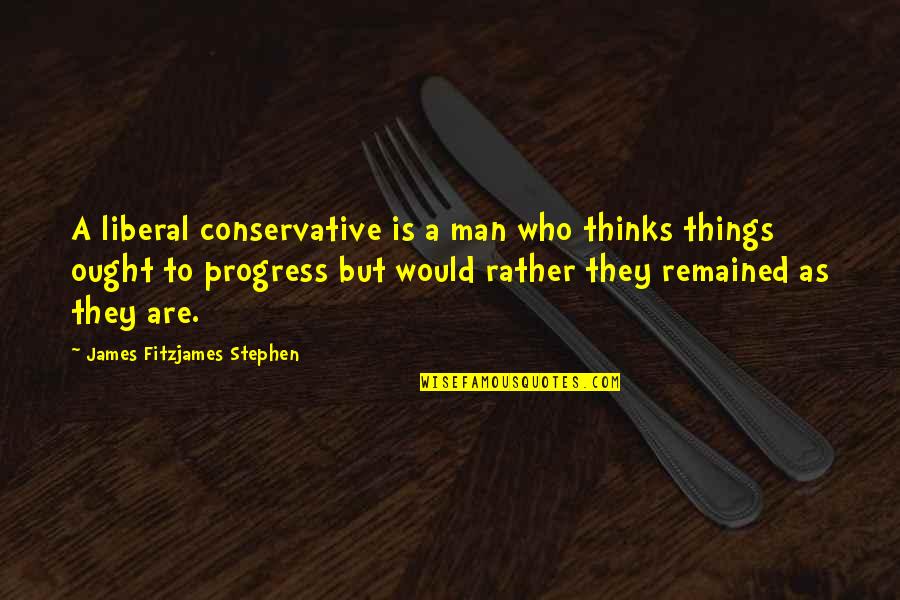 Blasting Caps Quotes By James Fitzjames Stephen: A liberal conservative is a man who thinks