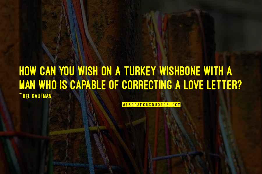Blasts From The Past Quotes By Bel Kaufman: How can you wish on a turkey wishbone