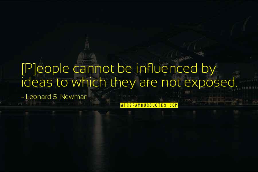 Blasts From The Past Quotes By Leonard S. Newman: [P]eople cannot be influenced by ideas to which