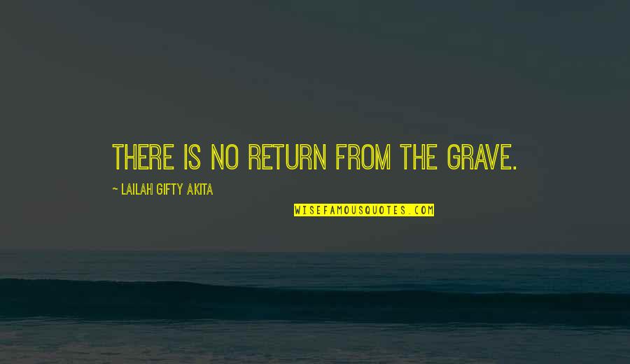Blasts In Bone Quotes By Lailah Gifty Akita: There is no return from the grave.
