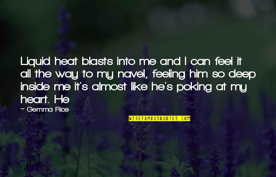 Blasts Quotes By Gemma Rice: Liquid heat blasts into me and I can