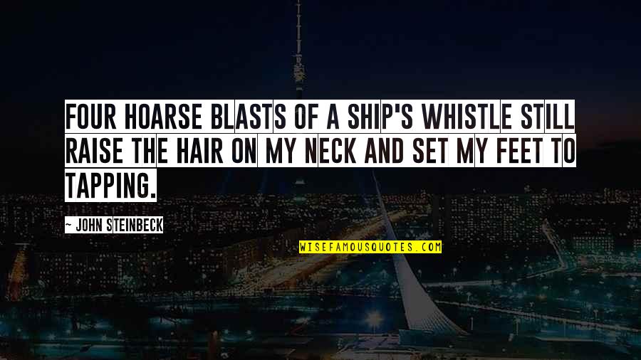 Blasts Quotes By John Steinbeck: Four hoarse blasts of a ship's whistle still