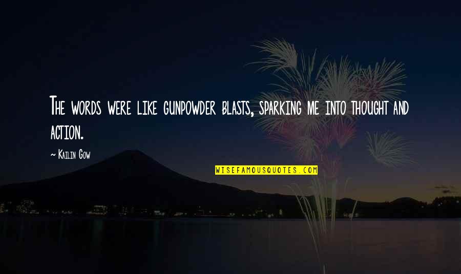 Blasts Quotes By Kailin Gow: The words were like gunpowder blasts, sparking me