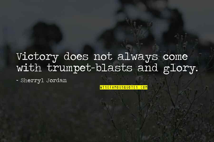 Blasts Quotes By Sherryl Jordan: Victory does not always come with trumpet-blasts and