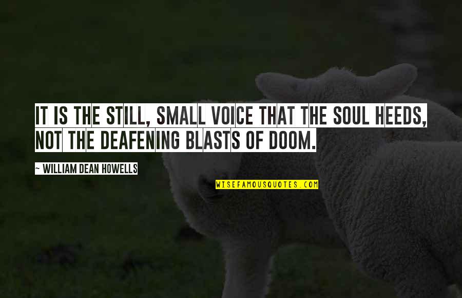 Blasts Quotes By William Dean Howells: It is the still, small voice that the Blasts Quotes By William Dean Howells: It is the still, small voice that the