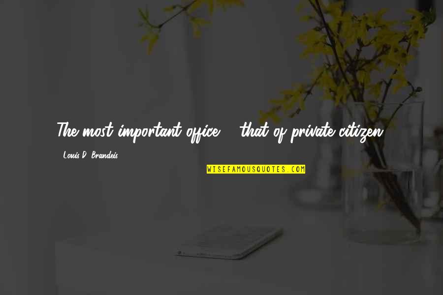 Blaszczyk Nie Quotes By Louis D. Brandeis: The most important office ... that of private