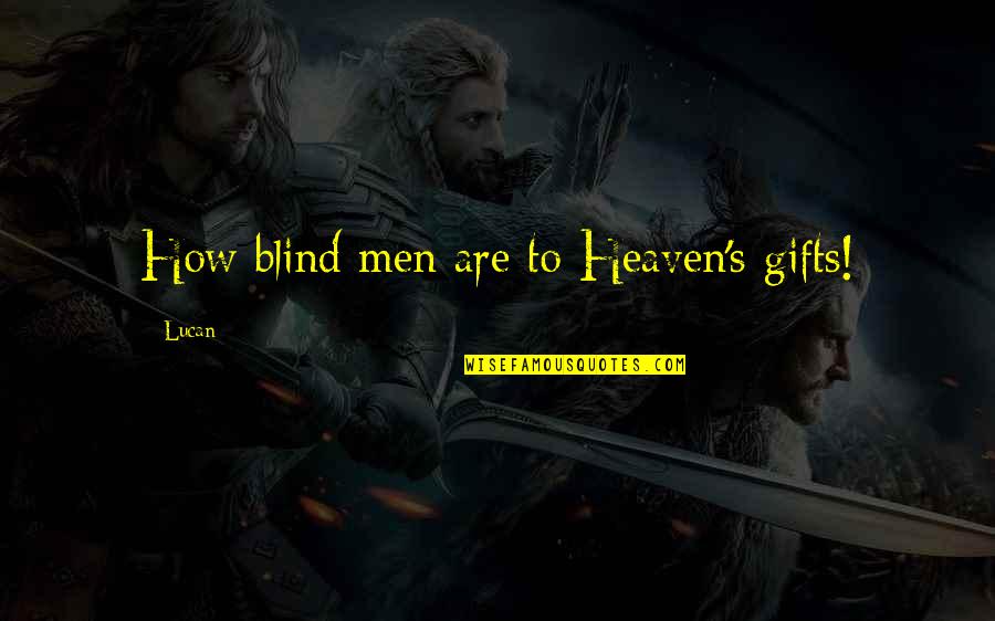 Blaszczyk Nie Quotes By Lucan: How blind men are to Heaven's gifts!