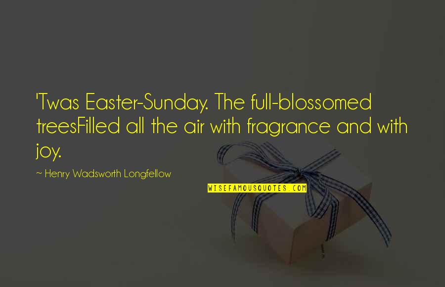 Blaszczykowski Jakub Quotes By Henry Wadsworth Longfellow: 'Twas Easter-Sunday. The full-blossomed treesFilled all the air