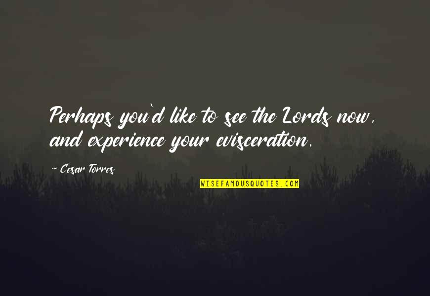 Blatantly In A Sentence Quotes By Cesar Torres: Perhaps you'd like to see the Lords now,