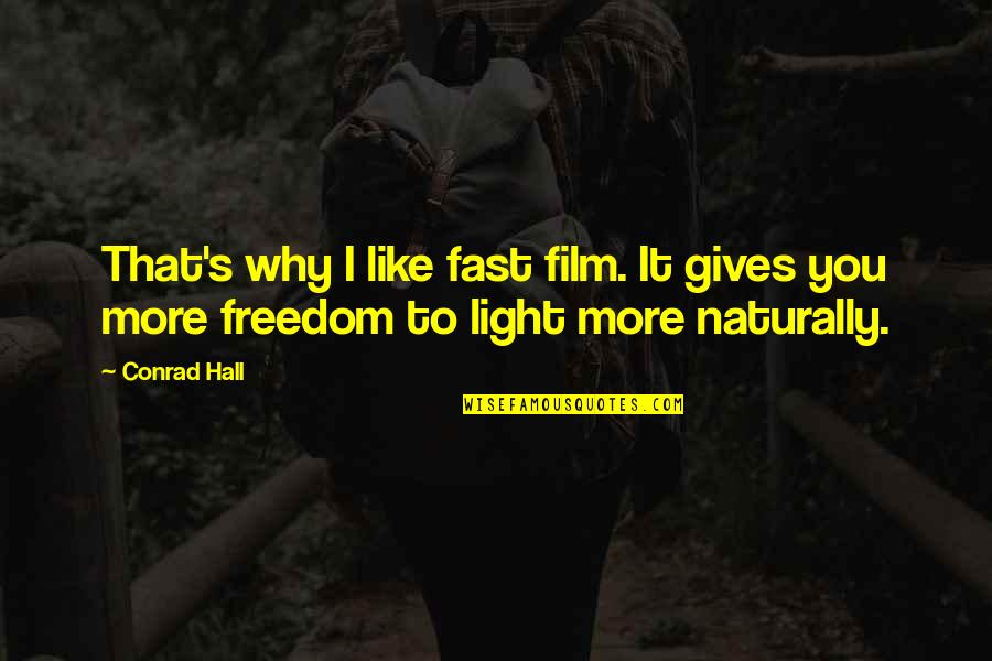 Blatantly Quotes By Conrad Hall: That's why I like fast film. It gives