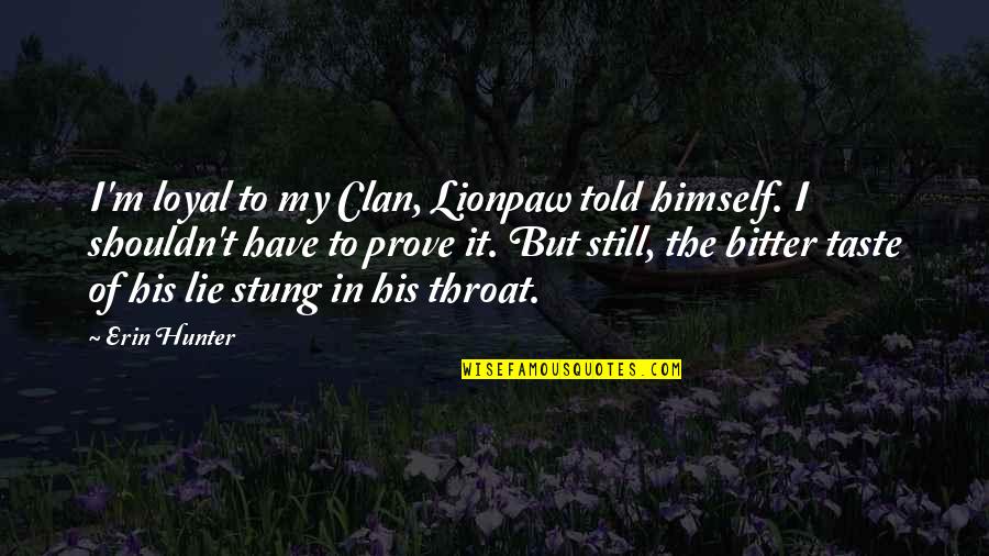 Blatantly Quotes By Erin Hunter: I'm loyal to my Clan, Lionpaw told himself.