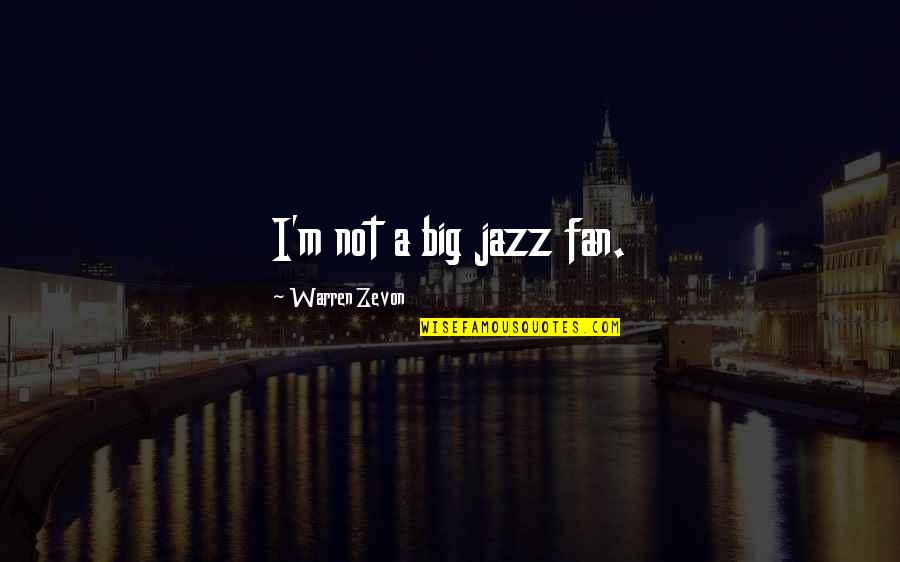 Blatantly Quotes By Warren Zevon: I'm not a big jazz fan.