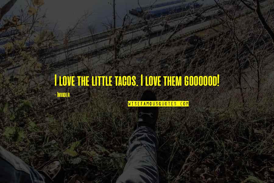 Blatas Artist Quotes By Invader: I love the little tacos. I love them