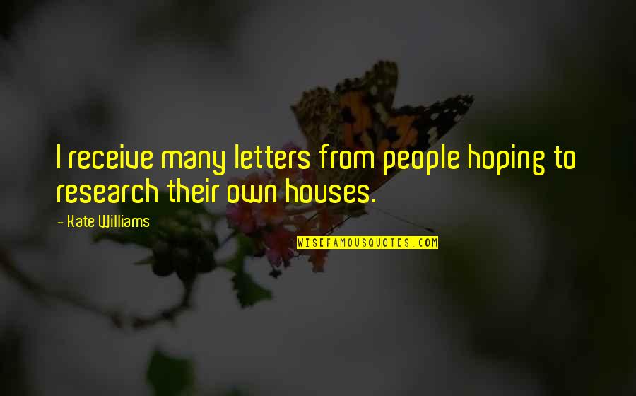 Blatas Artist Quotes By Kate Williams: I receive many letters from people hoping to