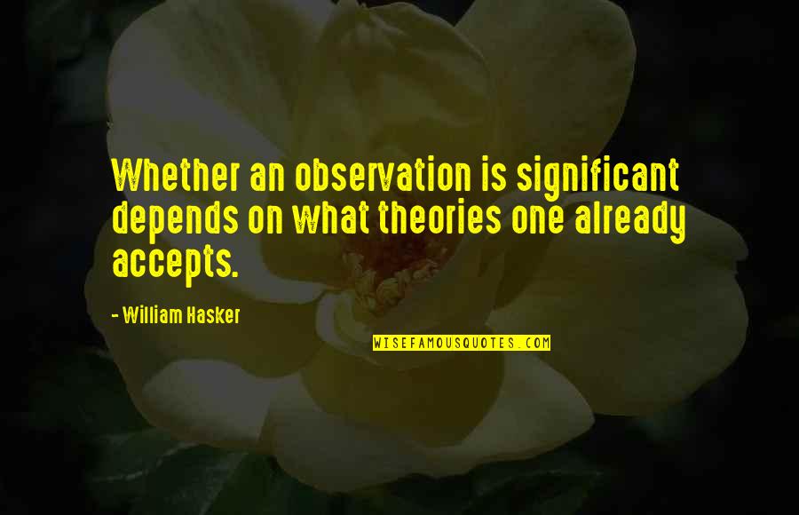 Blatas Artist Quotes By William Hasker: Whether an observation is significant depends on what Blatas Artist Quotes By William Hasker: Whether an observation is significant depends on what