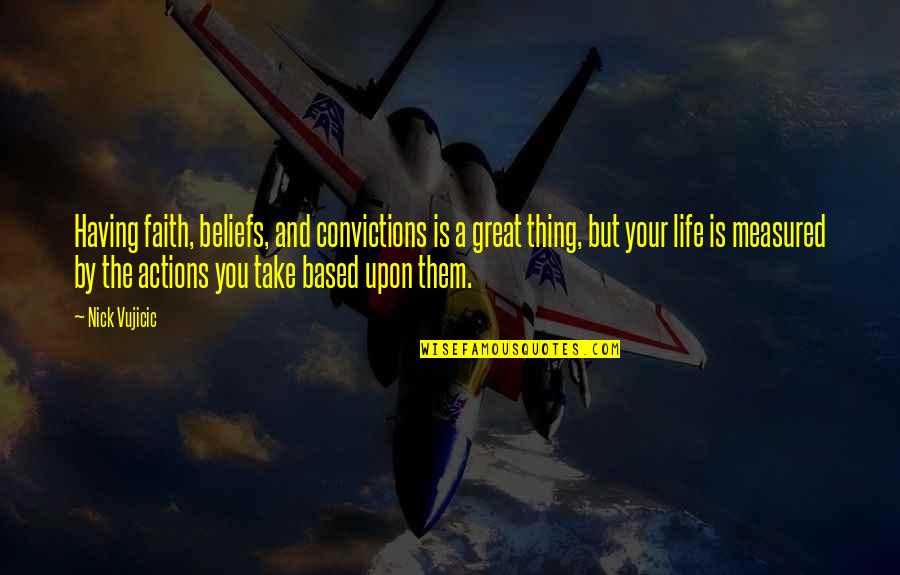 Blatchley Middle School Quotes By Nick Vujicic: Having faith, beliefs, and convictions is a great Blatchley Middle School Quotes By Nick Vujicic: Having faith, beliefs, and convictions is a great