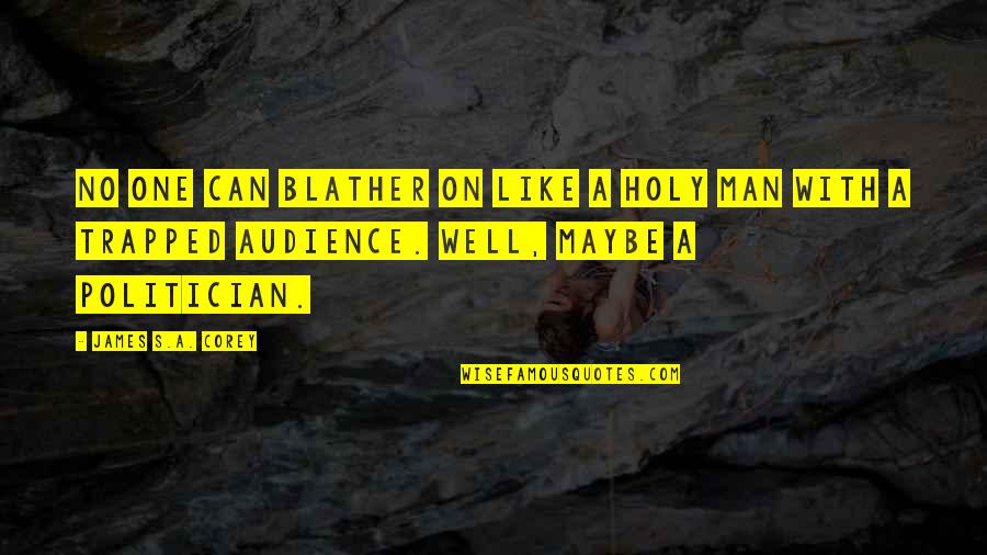 Blather Quotes By James S.A. Corey: No one can blather on like a holy