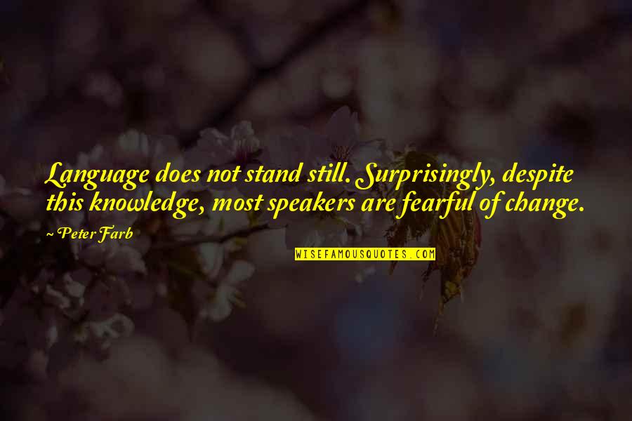 Blather Quotes By Peter Farb: Language does not stand still. Surprisingly, despite this Blather Quotes By Peter Farb: Language does not stand still. Surprisingly, despite this