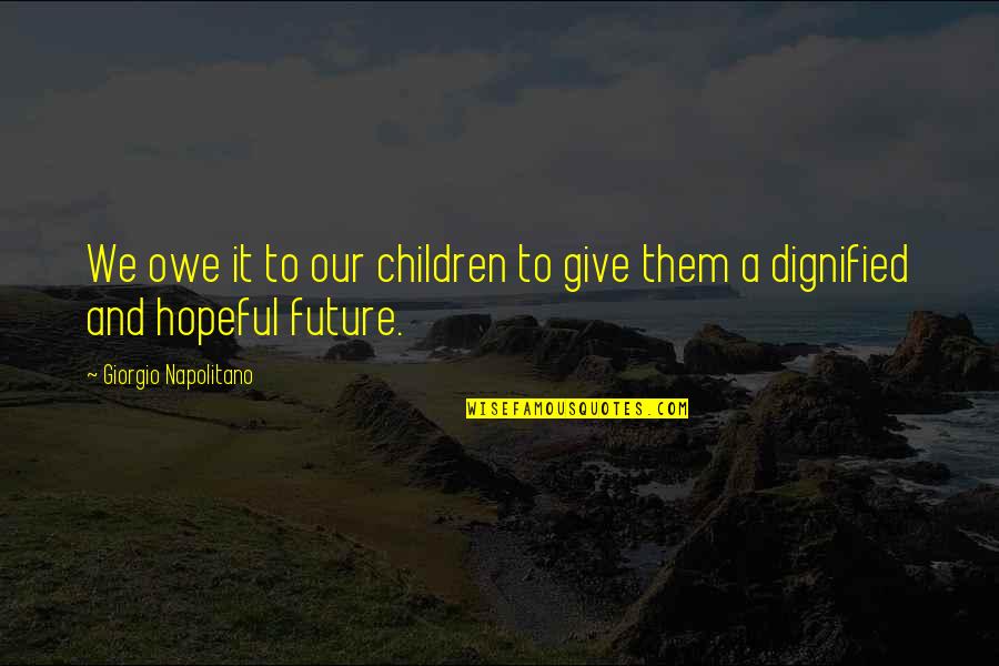 Blatherard Quotes By Giorgio Napolitano: We owe it to our children to give