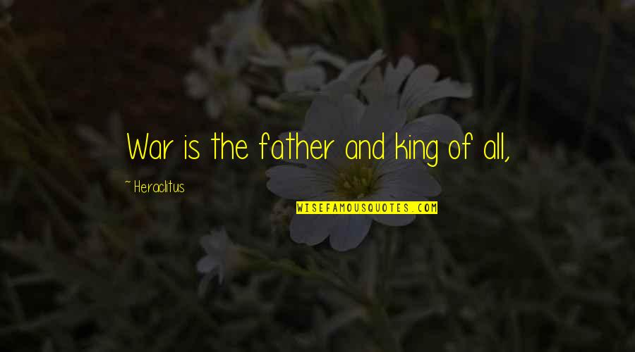 Blatherard Quotes By Heraclitus: War is the father and king of all,