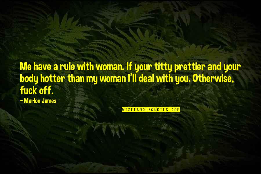 Blathernodes Quotes By Marlon James: Me have a rule with woman. If your