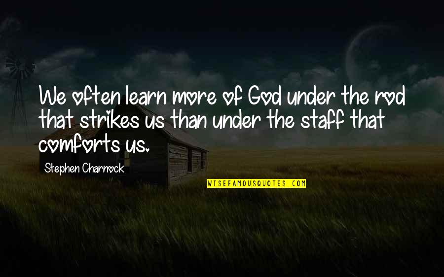 Blathernodes Quotes By Stephen Charnock: We often learn more of God under the