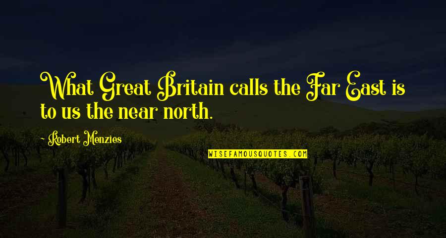 Blatherskite A Person Quotes By Robert Menzies: What Great Britain calls the Far East is