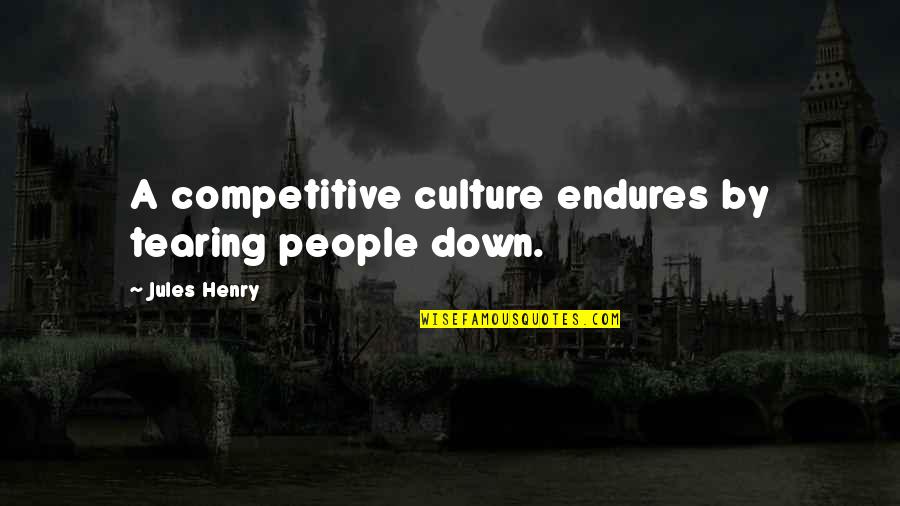 Blatherskite Synonyms Quotes By Jules Henry: A competitive culture endures by tearing people down. Blatherskite Synonyms Quotes By Jules Henry: A competitive culture endures by tearing people down.